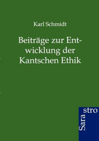 Könyv Beitrage zur Entwicklung der Kantschen Ethik Karl Schmidt