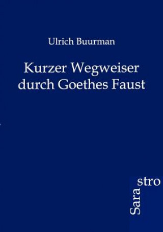 Könyv Kurzer Wegweiser durch Goethes Faust Ulrich Buurman