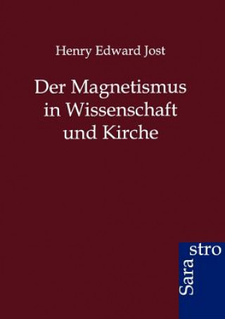 Könyv Magnetismus in Wissenschaft Und Kirche Henry Edward Jost