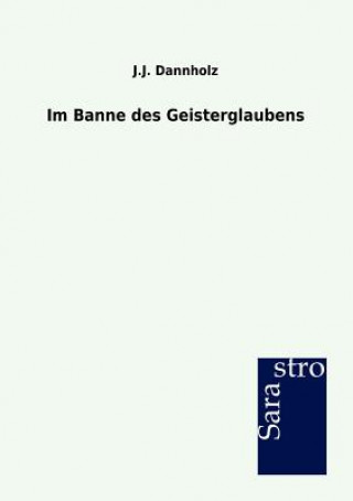 Kniha Im Banne des Geisterglaubens J.J. Dannholz