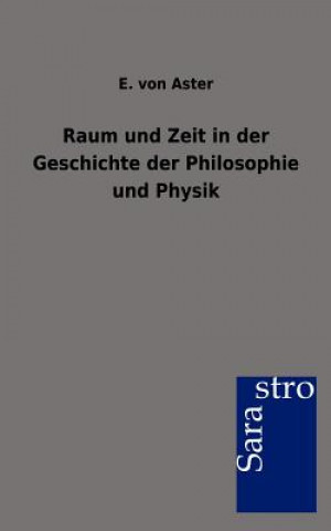Carte Raum und Zeit in der Geschichte der Philosophie und Physik Ernst von Aster