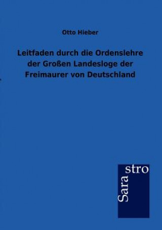 Kniha Leitfaden durch die Ordenslehre der Grossen Landesloge der Freimaurer von Deutschland Otto Hieber