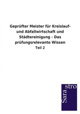Kniha Geprufter Meister fur Kreislauf- und Abfallwirtschaft und Stadtereinigung - Das prufungsrelevante Wissen Sarastro Gmbh