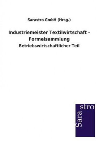 Könyv Industriemeister Textilwirtschaft - Formelsammlung Sarastro Gmbh (Hrsg )
