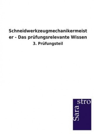 Carte Schneidwerkzeugmechanikermeister - Das prufungsrelevante Wissen Sarastro Verlag
