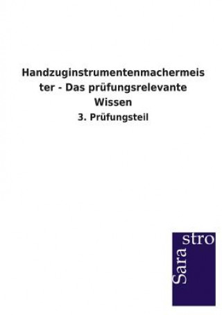 Carte Handzuginstrumentenmachermeister - Das prufungsrelevante Wissen Sarastro Verlag