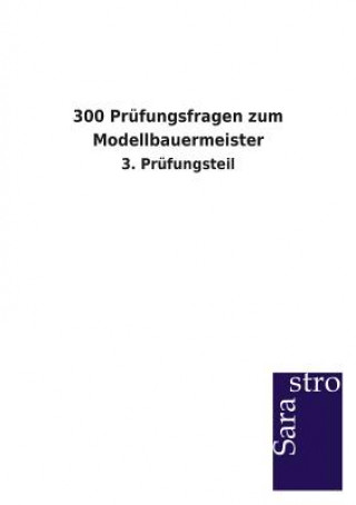 Kniha 300 Prufungsfragen zum Modellbauermeister Sarastro Verlag