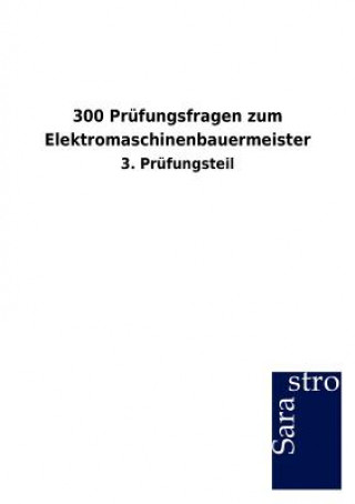 Carte 300 Prufungsfragen zum Elektromaschinenbauermeister Sarastro Gmbh