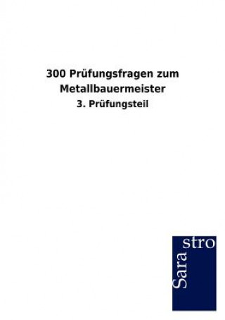 Kniha 300 Prufungsfragen zum Metallbauermeister Sarastro Gmbh