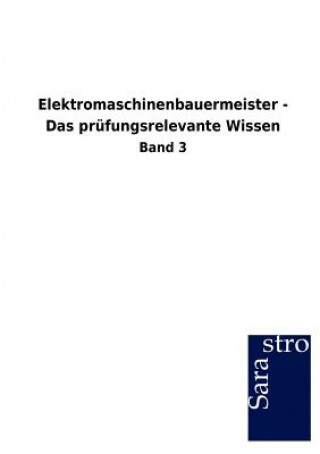 Carte Elektromaschinenbauermeister - Das prufungsrelevante Wissen Sarastro Gmbh