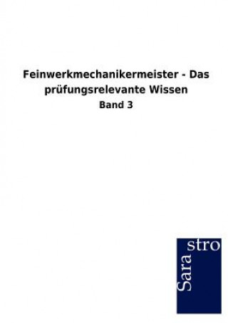 Könyv Feinwerkmechanikermeister - Das prufungsrelevante Wissen Sarastro Gmbh