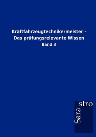 Kniha Kraftfahrzeugtechnikermeister - Das prufungsrelevante Wissen Sarastro Gmbh