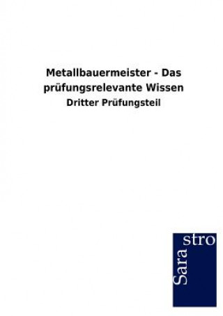 Kniha Metallbauermeister - Das prufungsrelevante Wissen Sarastro Gmbh