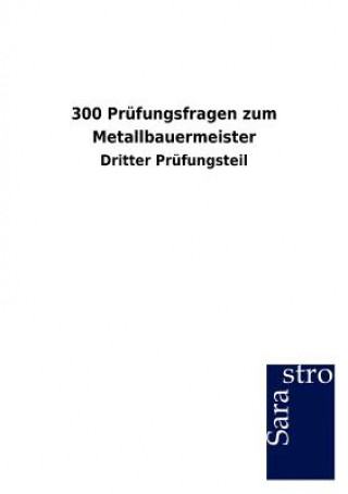 Kniha 300 Prufungsfragen zum Metallbauermeister Sarastro Gmbh