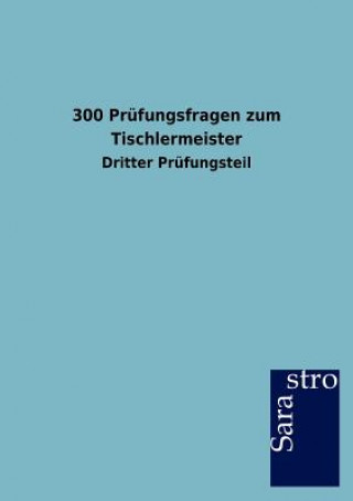 Carte 300 Prufungsfragen zum Tischlermeister Sarastro Gmbh