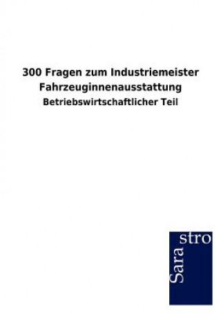 Książka 300 Fragen zum Industriemeister Fahrzeuginnenausstattung Sarastro Gmbh