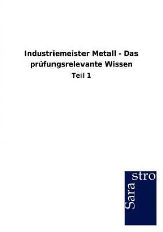 Kniha Industriemeister Metall - Das prufungsrelevante Wissen Sarastro Gmbh