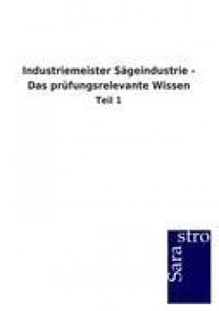 Könyv Industriemeister Sageindustrie - Das prufungsrelevante Wissen Sarastro Gmbh