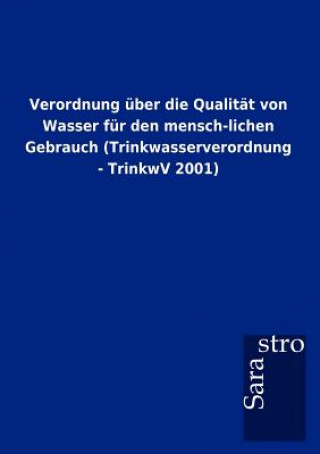 Buch Verordnung Ber Die Qualit T Von Wasser Fur Den Mensch-Lichen Gebrauch (Trinkwasserverordnung - Trinkwv 2001) Sarastro Gmbh