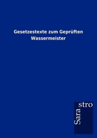 Könyv Gesetzestexte zum Gepruften Wassermeister Sarastro Gmbh