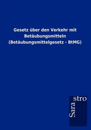 Книга Gesetz uber den Verkehr mit Betaubungsmitteln (Betaubungsmittelgesetz - BtMG) Sarastro Gmbh