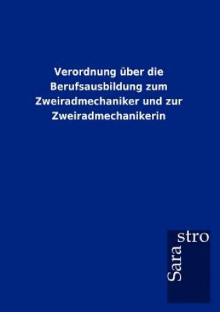 Kniha Verordnung uber die Berufsausbildung zum Zweiradmechaniker und zur Zweiradmechanikerin Sarastro Gmbh