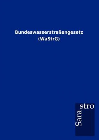 Kniha Bundeswasserstrassengesetz (WaStrG) Sarastro Gmbh