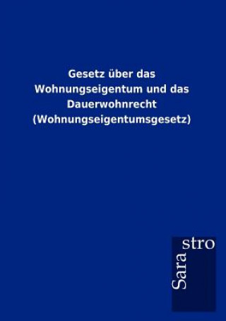 Książka Gesetz uber das Wohnungseigentum und das Dauerwohnrecht (Wohnungseigentumsgesetz) 