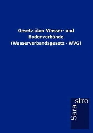 Kniha Gesetz uber Wasser- und Bodenverbande (Wasserverbandsgesetz - WVG) Sarastro Gmbh