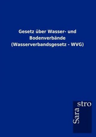 Buch Gesetz uber Wasser- und Bodenverbande (Wasserverbandsgesetz - WVG) Sarastro Gmbh