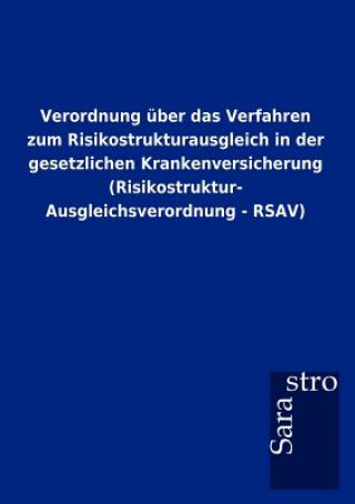 Kniha Verordnung uber das Verfahren zum Risikostrukturausgleich in der gesetzlichen Krankenversicherung (Risikostruktur- Ausgleichsverordnung - RSAV) 