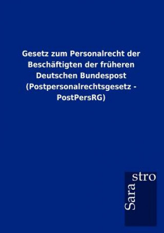 Książka Gesetz zum Personalrecht der Beschaftigten der fruheren Deutschen Bundespost (Postpersonalrechtsgesetz - PostPersRG) 