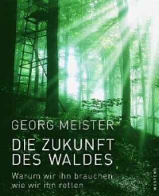 Könyv Die Zukunft des Waldes Georg Meister