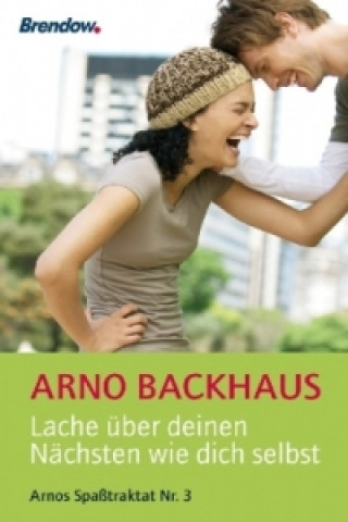 Könyv Lache über deinen Nächsten wie dich selbst Arno Backhaus
