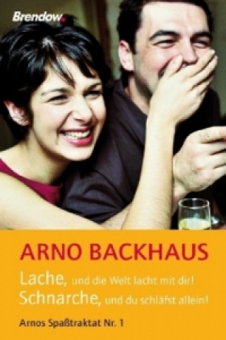 Knjiga Lache, und die Welt lacht mit dir! Schnarche, und du schläfst allein! Arno Backhaus