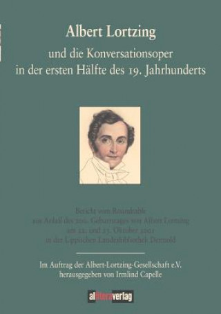 Buch Albert Lortzing und die Konversationsoper in der ersten Halfte des 19. Jahrhundert Irmlind Capelle