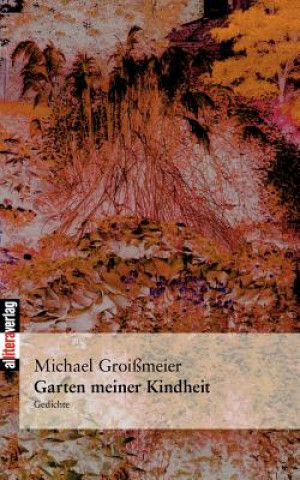 Könyv Garten meiner Kindheit Michael Groißmeier
