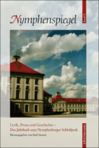 Kniha Lyrik, Prosa und Geschichte. Das Jahrbuch zum Nymphenburger Schloßpark Ralf Sartori