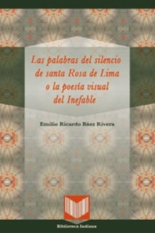 Книга Las palabras del silencio de santa Rosa de Lima o la poesía visual del Inefable Emilio Ricardo Báez Rivera