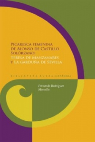 Kniha Picaresca femenina. "Teresa de Manzanares" y "La garduña de Sevilla". Alonso de Castillo Solórzano