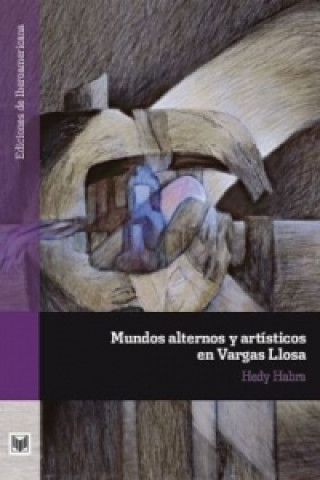 Könyv Mundos alternos y artísticos en Vargas Llosa. Hedy Habra