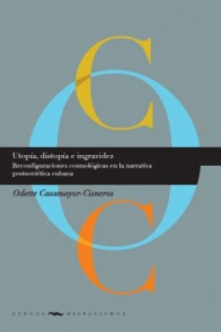 Kniha Utopía, distopía e ingravidez: Reconfiguraciones cosmológicas en la narrativa postsoviética cubana. Odette Casamayor-Cisneros