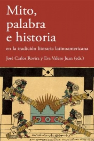 Kniha Mito, palabra e historia en la tradición literaria latinoamericana. José Carlos Rovira