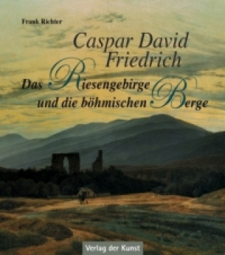 Книга Caspar David Friedrich - Das Riesengebirge und die böhmischen Berge Frank Richter
