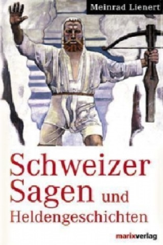 Книга Schweizer Sagen und Heldengeschichten Meinrad Lienert