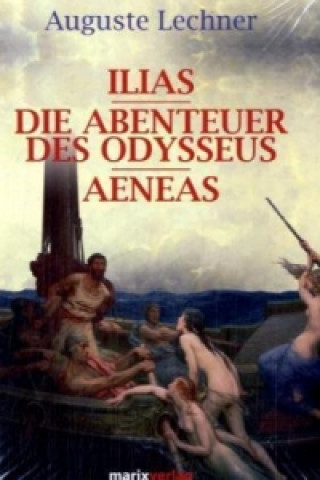 Kniha Ilias. Die Abenteuer des Odysseus. Aeneas Auguste Lechner