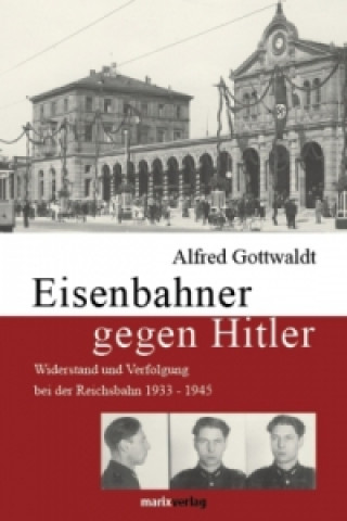 Książka Eisenbahner gegen Hitler Alfred Gottwaldt