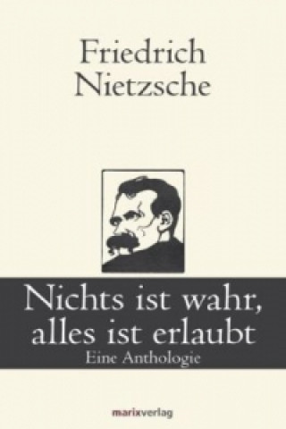 Könyv Nichts ist wahr, alles ist erlaubt Friedrich Nietzsche
