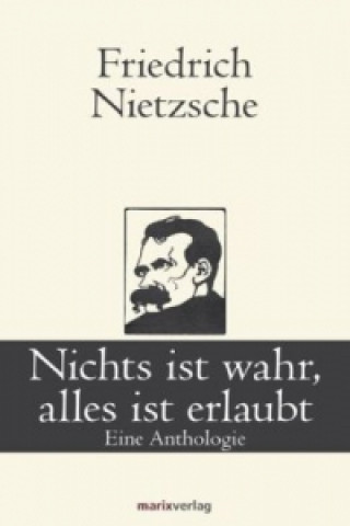 Buch Nichts ist wahr, alles ist erlaubt Friedrich Nietzsche