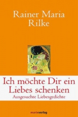 Könyv Ich möchte Dir ein Liebes schenken Rainer Maria Rilke